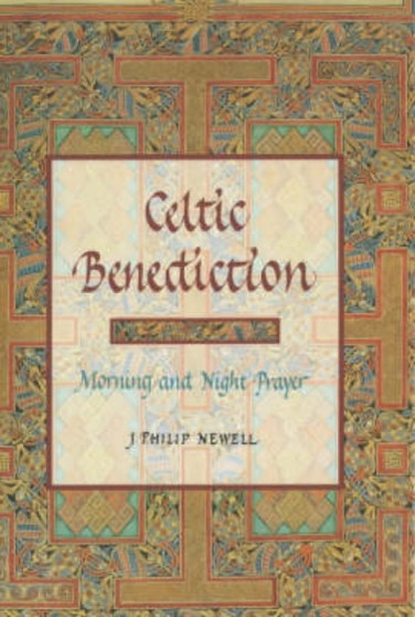 Celtic Benediction : Prayers for Morning and Evening