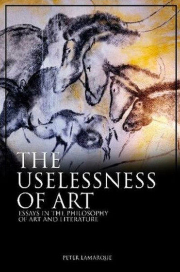 The Uselessness of Art : Essays in the Philosophy of Art and Literature