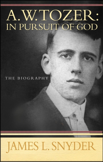 A W Tozer: In Pursuit of God : A Biography