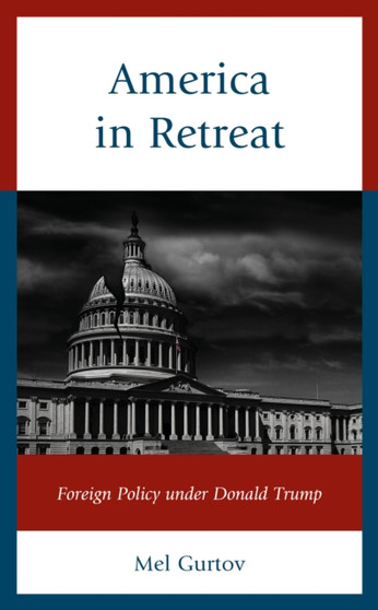 America in Retreat : Foreign Policy under Donald Trump