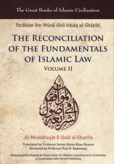 The Reconciliation of the Fundamentals of Islamic Law : Volume II