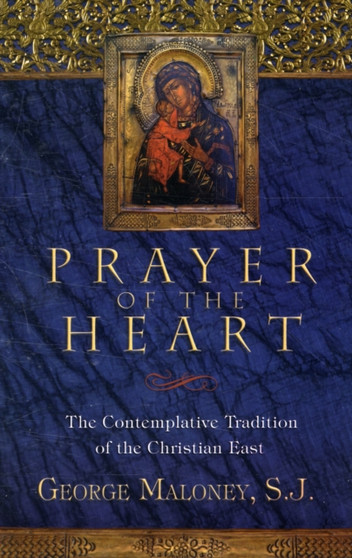 Prayer of the Heart : The Contemplative Tradition of the Christian East