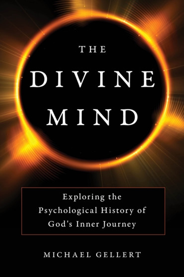 The Divine Mind : Exploring the Psychological History of God's Inner Journey