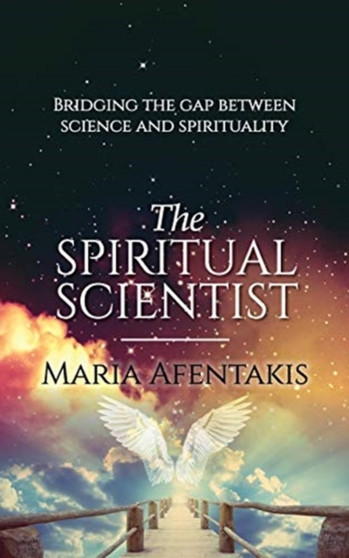 The Spiritual Scientist : Bridging the Gap Between Science and Spirituality
