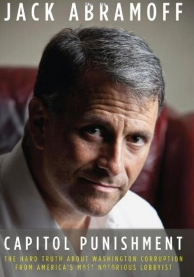 Capitol Punishment : The Hard Truth About Washington Corruption From America's Most Notorious Lobbyist