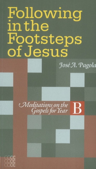 Following in the Footsteps of Jesus : Meditations on the Gospels for Year B