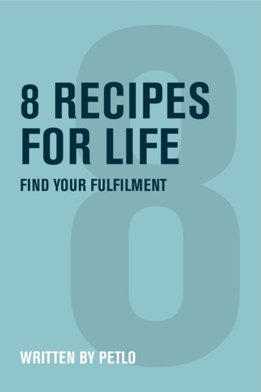 8 Recipes for Life : Find Your Fulfilment