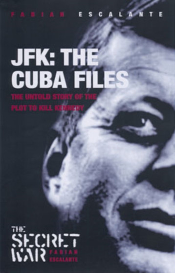 Jfk: The Cuba Files : The Untold Story of the Plot to Kill Kennedy