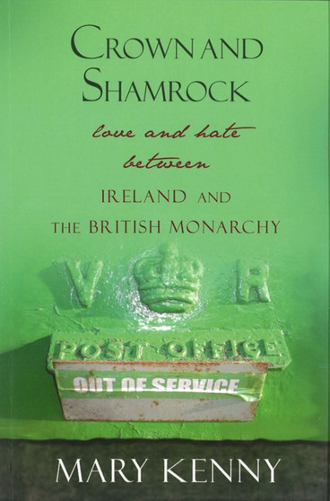 Crown and Shamrock : Love and Hate Between Ireland and the British Monarchy