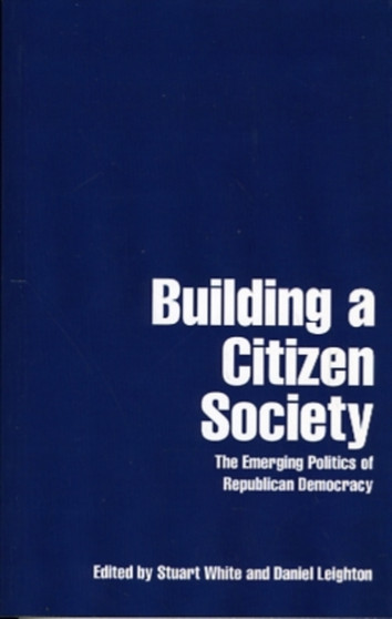 Building a Citizen Society : The Emerging Politics of Republican Democracy