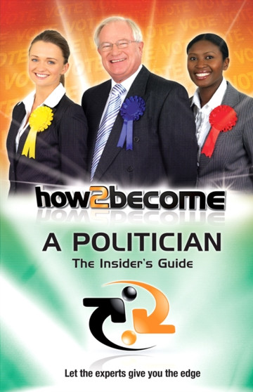 How to Become a Politician : The Insider's Guide