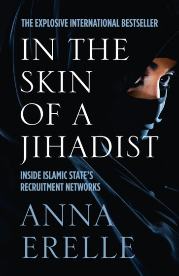 In the Skin of a Jihadist : Inside Islamic State's Recruitment Networks