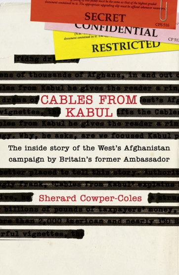 Cables from Kabul : The Inside Story of the West's Afghanistan Campaign