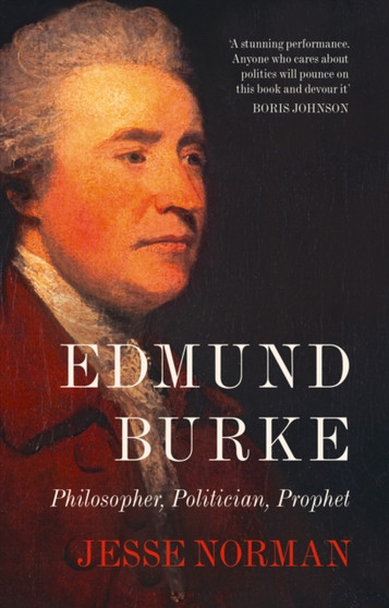 Edmund Burke : Philosopher, Politician, Prophet