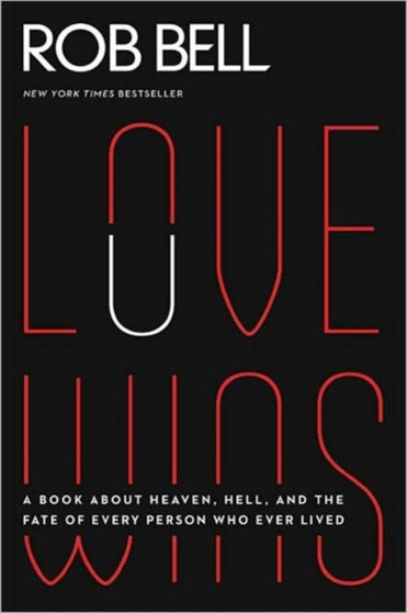 Love Wins : A Book About Heaven, Hell, and the Fate of Every Person Who Ever Lived