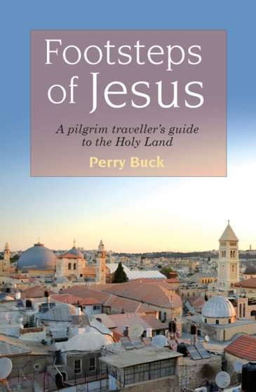 Footsteps of Jesus : A Pilgrim Traveller's Guide to the Holy Land Footsteps of Jesus : A Pilgrim Traveller's Guide to the Holy Land