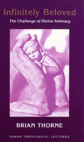 Infinitely Beloved : The Challenge of Divine Intimacy