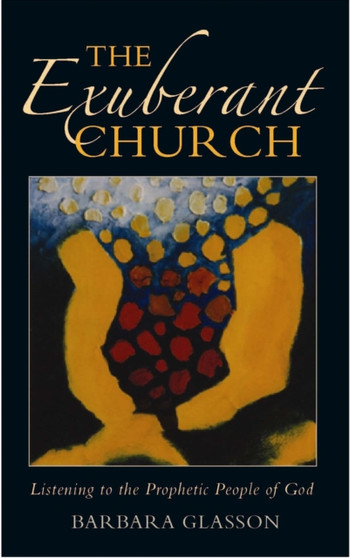 The Exuberant Church : Listening to the Prophetic People of God