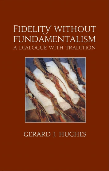 Fidelity without Fundamentalism : A Dialogue with Tradition