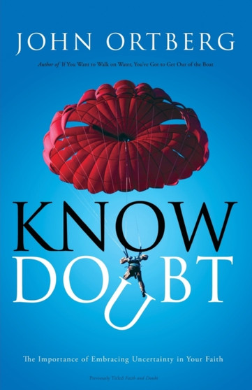 Know Doubt : The Importance of Embracing Uncertainty in Your Faith