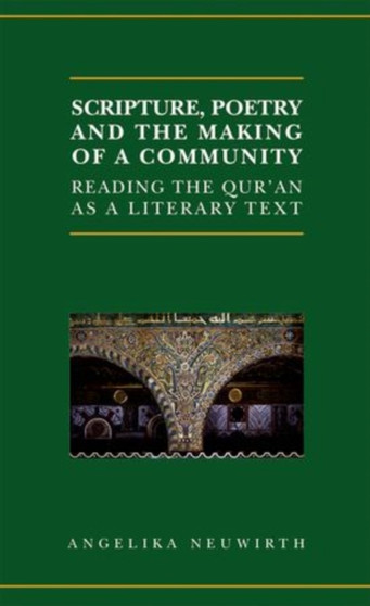 Scripture, Poetry, and the Making of a Community : Reading the Qur'an as a Literary Text