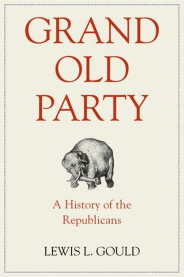 Grand Old Party : A History of the Republicans