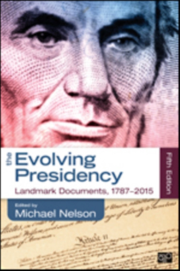The Evolving Presidency : Landmark Documents, 1787-2015