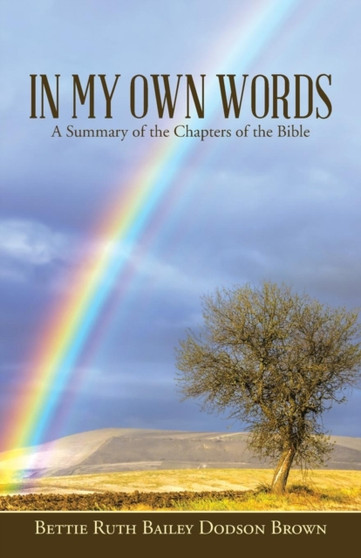 In My Own Words : A Summary of the Chapters of the Bible