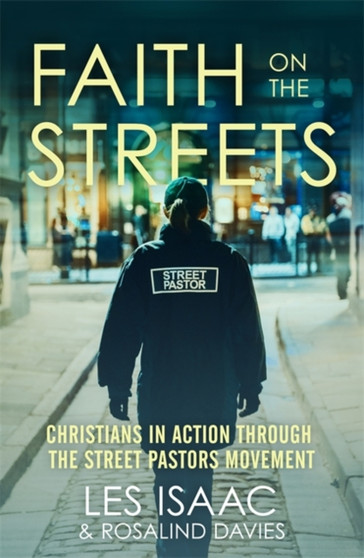Faith on the Streets: Christians in Action Through the Street Pastors Movement : The Night I Met a Street Pastor, and Other Perspectives