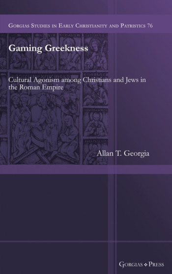 Gaming Greekness : Cultural Agonism among Christians and Jews in the Roman Empire : 76
