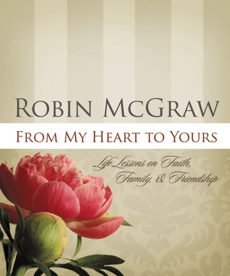 From My Heart to Yours : Life Lessons on Faith, Family, and Friendship