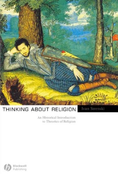 Thinking About Religion : An Historical Introduction to Theories of Religion