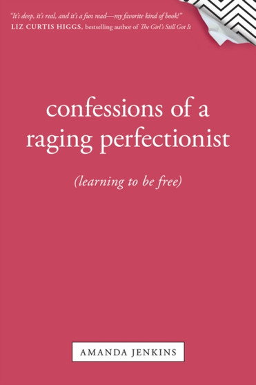 Confessions Of A Raging Perfectionist