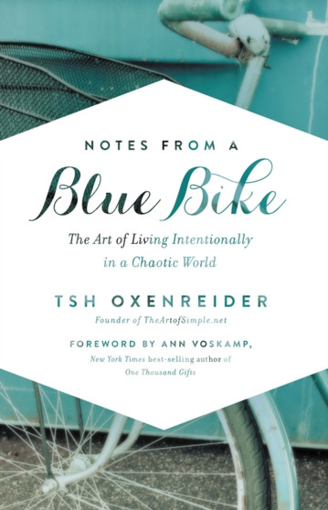 Notes from a Blue Bike : The Art of Living Intentionally in a Chaotic World