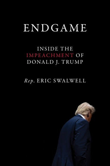 Endgame : Inside the Impeachment of Donald J. Trump