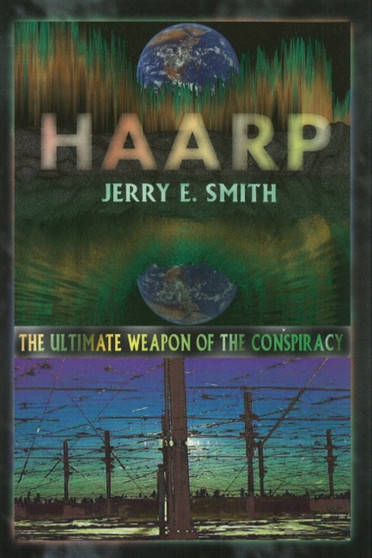 Haarp : The Ultimate Weapon of the Conspiracy