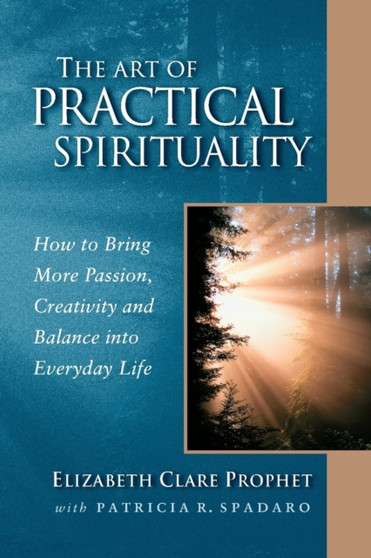 The Art of Practical Spirituality : How to Bring More Passion, Creativity, and Balance into Everyday Life