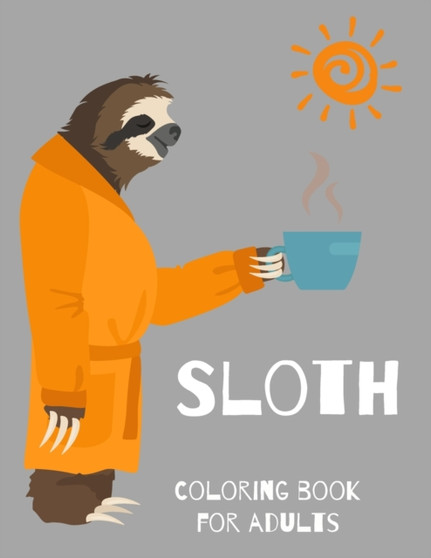 Sloth Coloring Book for Adults-Animal and Relaxing Sloth Designs for Men and Women- Sloth Lover Coloring Book- Sloth book by Gul Leveque - Paperback