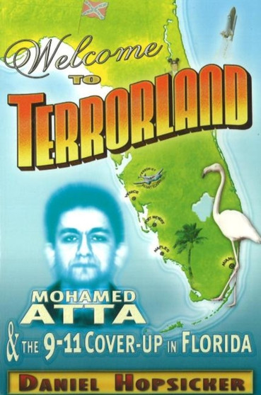 Welcome to Terrorland : Mohamed Atta and the 9-11 Cover-Up in Florida