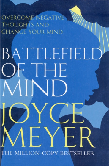 Battlefield of the Mind : Winning the Battle in Your Mind