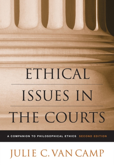 Ethical Issues in the Courts : A Companion to Philosophical Ethics