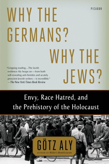 Why the Germans? Why the Jews? : Envy, Race Hatred, and the Prehistory of the Holocaust