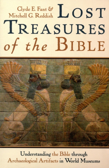 Lost Treasures of the Bible : Understanding the Bible Through Archaeological Artifacts in World Museums