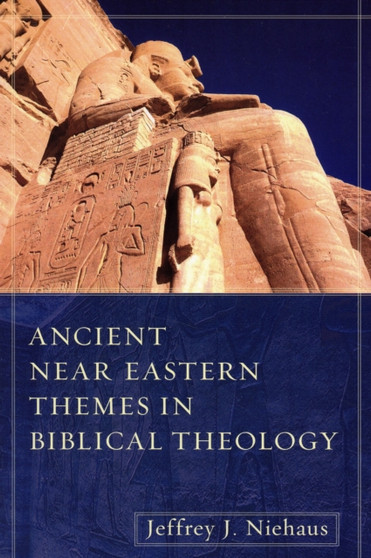 Ancient Near Eastern Themes in Biblical Theology Ancient Near Eastern Themes in Biblical Theology