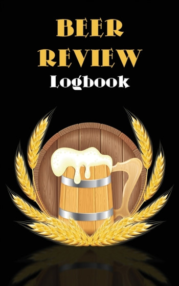 Beer Review Logbook : Beer Tasting Journal, Perfect Gift for Beer Lovers by Kkarla - Hardback