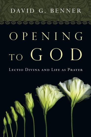 Opening to God : Lectio Divina and Life as Prayer