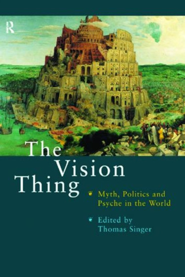 The Vision Thing : Myth, Politics and Psyche in the World