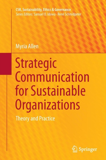 Strategic Communication for Sustainable Organizations : Theory and Practice