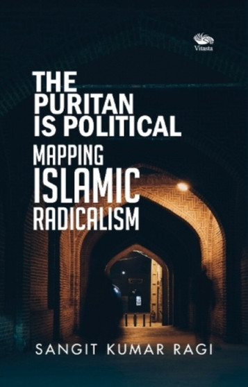 The Puritan is Political : Mapping Islamic Radicalism Politics