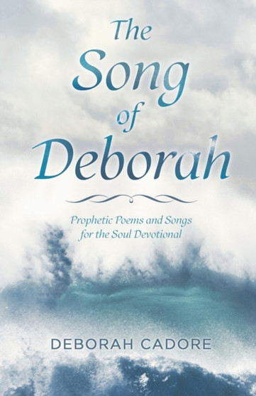 The Song of Deborah : Prophetic Poems and Songs for the Soul Devotional